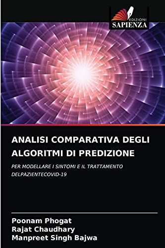 Imagen de archivo de ANALISI COMPARATIVA DEGLI ALGORITMI DI PREDIZIONE: PER MODELLARE I SINTOMI E IL TRATTAMENTO DELPAZIENTECOVID-19 (Italian Edition) a la venta por Lucky's Textbooks