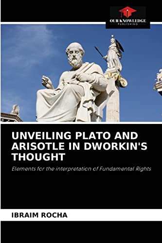 Beispielbild fr UNVEILING PLATO AND ARISOTLE IN DWORKIN'S THOUGHT zum Verkauf von Chiron Media