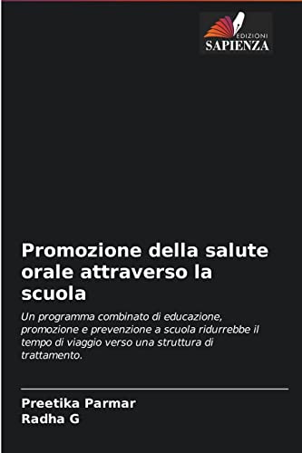 Stock image for Promozione della salute orale attraverso la scuola: Un programma combinato di educazione, promozione e prevenzione a scuola ridurrebbe il tempo di . struttura di trattamento. (Italian Edition) for sale by Lucky's Textbooks