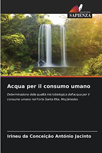 Stock image for Acqua per il consumo umano: Determinazione della qualit microbiologica dell'acqua per il consumo umano nel Forte Santa Rita, Momedes (Italian Edition) for sale by Lucky's Textbooks