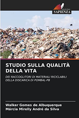 Stock image for STUDIO SULLA QUALIT DELLA VITA: DEI RACCOGLITORI DI MATERIALI RICICLABILI DELLA DISCARICA DI POMBAL-PB (Italian Edition) for sale by Lucky's Textbooks