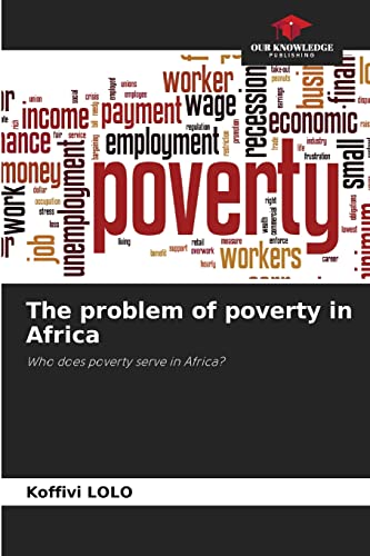 Imagen de archivo de The problem of poverty in Africa: Who does poverty serve in Africa? a la venta por Lucky's Textbooks