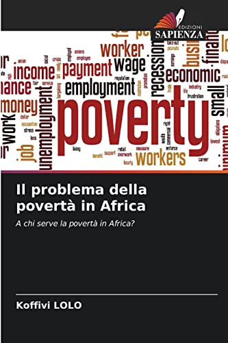 Imagen de archivo de Il problema della povert in Africa: A chi serve la povert in Africa? (Italian Edition) a la venta por Lucky's Textbooks