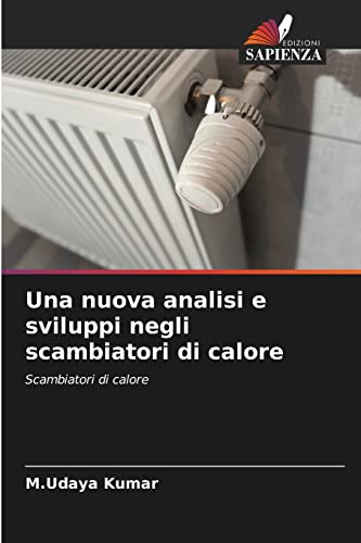 Stock image for Una nuova analisi e sviluppi negli scambiatori di calore: Scambiatori di calore (Italian Edition) for sale by Lucky's Textbooks