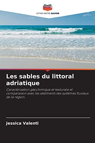 9786204114552: Les sables du littoral adriatique: Caractrisation gochimique et texturale et comparaison avec les sdiments des systmes fluviaux de la rgion.