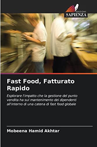 Imagen de archivo de Fast Food, Fatturato Rapido: Esplorare l'impatto che la gestione del punto vendita ha sul mantenimento dei dipendenti all'interno di una catena di fast food globale (Italian Edition) a la venta por Lucky's Textbooks