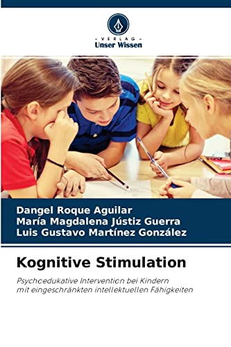 Imagen de archivo de Kognitive Stimulation: Psychoedukative Intervention bei Kindern mit eingeschrnkten intellektuellen Fhigkeiten (German Edition) a la venta por Lucky's Textbooks