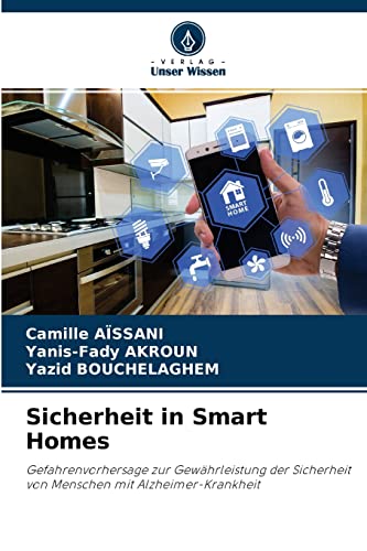 Stock image for Sicherheit in Smart Homes: Gefahrenvorhersage zur Gewhrleistung der Sicherheit von Menschen mit Alzheimer-Krankheit (German Edition) for sale by Lucky's Textbooks