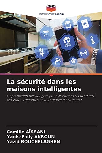 Stock image for La scurit dans les maisons intelligentes: La prdiction des dangers pour assurer la scurit des personnes atteintes de la maladie d'Alzheimer (French Edition) for sale by Lucky's Textbooks