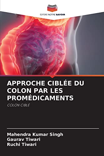 Stock image for APPROCHE CIBLE DU COLON PAR LES PROMDICAMENTS: COLON CIBL (French Edition) for sale by Lucky's Textbooks