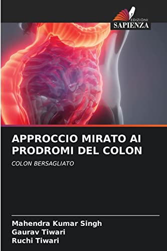 Stock image for APPROCCIO MIRATO AI PRODROMI DEL COLON: COLON BERSAGLIATO (Italian Edition) for sale by Lucky's Textbooks