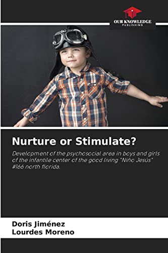 Stock image for Nurture or Stimulate?: Development of the psychosocial area in boys and girls of the infantile center of the good living "Nio Jess" #166 north florida. for sale by Lucky's Textbooks