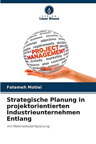 Stock image for Strategische Planung in projektorientierten Industrieunternehmen Entlang: mit Materialbedarfsplanung (German Edition) for sale by Lucky's Textbooks