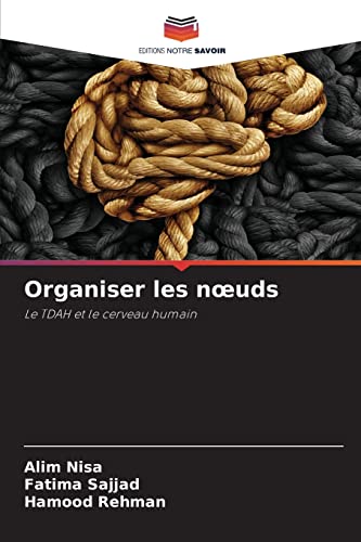 Stock image for Organiser les n?uds: Le TDAH et le cerveau humain (French Edition) for sale by Lucky's Textbooks