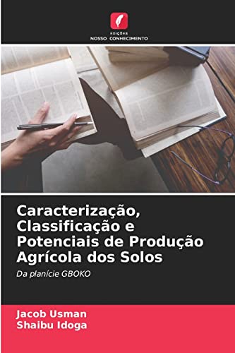 Stock image for Caracterizao, Classificao e Potenciais de Produo Agrcola dos Solos: Da plancie GBOKO (Portuguese Edition) for sale by Lucky's Textbooks