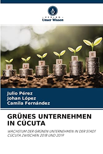 Stock image for GRNES UNTERNEHMEN IN CCUTA: WACHSTUM DER GRNEN UNTERNEHMEN IN DER STADT CCUTA ZWISCHEN 2018 UND 2019 (German Edition) for sale by Lucky's Textbooks