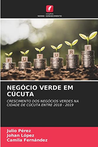 Stock image for NEGCIO VERDE EM CCUTA: CRESCIMENTO DOS NEGCIOS VERDES NA CIDADE DE CCUTA ENTRE 2018 - 2019 (Portuguese Edition) for sale by Lucky's Textbooks