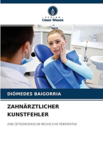 Stock image for ZAHNRZTLICHER KUNSTFEHLER: EINE ZEITGENSSISCHE RECHTLICHE PERSPEKTIVE (German Edition) for sale by Lucky's Textbooks
