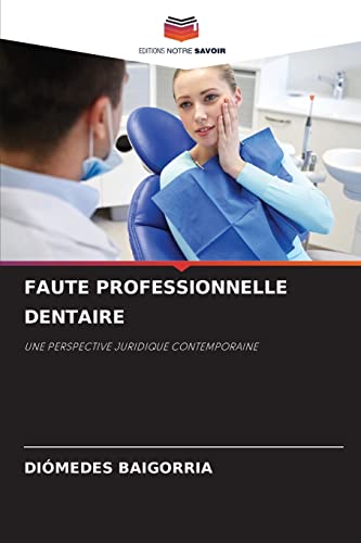 Stock image for FAUTE PROFESSIONNELLE DENTAIRE: UNE PERSPECTIVE JURIDIQUE CONTEMPORAINE (French Edition) for sale by Lucky's Textbooks