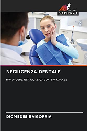 Stock image for NEGLIGENZA DENTALE: UNA PROSPETTIVA GIURIDICA CONTEMPORANEA (Italian Edition) for sale by Lucky's Textbooks