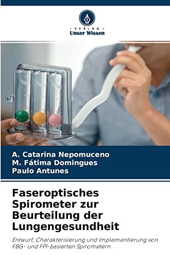 9786204131153: Faseroptisches Spirometer zur Beurteilung der Lungengesundheit: Entwurf, Charakterisierung und Implementierung von FBG- und FPI-basierten Spirometern