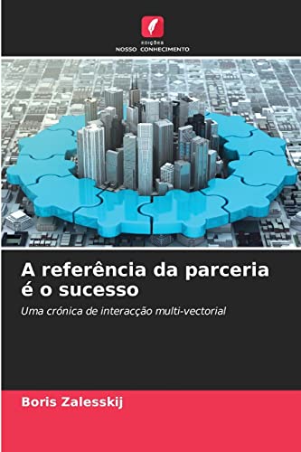 Imagen de archivo de A referncia da parceria  o sucesso: Uma crnica de interaco multi-vectorial (Portuguese Edition) a la venta por Lucky's Textbooks