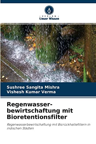 Imagen de archivo de Regenwasser- bewirtschaftung mit Bioretentionsfilter: Regenwasserbewirtschaftung mit Biorckhaltefiltern in indischen Stdten (German Edition) a la venta por Lucky's Textbooks