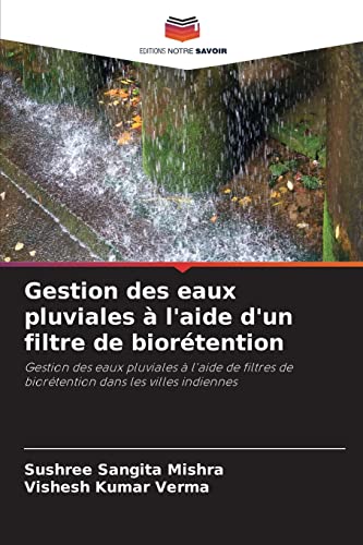 9786204141657: Gestion des eaux pluviales  l'aide d'un filtre de biortention: Gestion des eaux pluviales  l'aide de filtres de biortention dans les villes indiennes (French Edition)
