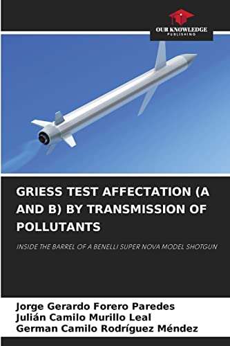 Imagen de archivo de GRIESS TEST AFFECTATION (A AND B) BY TRANSMISSION OF POLLUTANTS: INSIDE THE BARREL OF A BENELLI SUPER NOVA MODEL SHOTGUN a la venta por Lucky's Textbooks