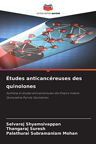 Stock image for tudes anticancreuses des quinolones: Synthse et tudes anticancreuses des Dispiro Indeno Quinoxaline Pyrrolo Quinolones (French Edition) for sale by Lucky's Textbooks