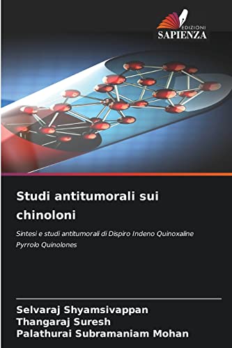 9786204151144: Studi antitumorali sui chinoloni: Sintesi e studi antitumorali di Dispiro Indeno Quinoxaline Pyrrolo Quinolones