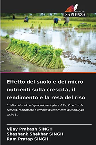Stock image for Effetto del suolo e dei micro nutrienti sulla crescita, il rendimento e la resa del riso (Italian Edition) for sale by Lucky's Textbooks
