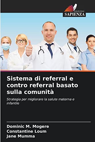 Beispielbild fr Sistema di referral e contro referral basato sulla comunit: Strategia per migliorare la salute materna e infantile (Italian Edition) zum Verkauf von Lucky's Textbooks