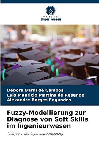 Stock image for Fuzzy-Modellierung zur Diagnose von Soft Skills im Ingenieurwesen: Analyse in der Ingenieurausbildung (German Edition) for sale by Lucky's Textbooks