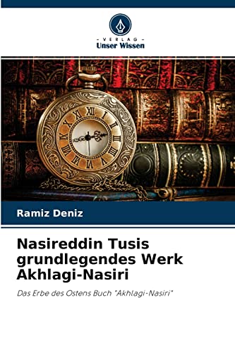 Stock image for Nasireddin Tusis grundlegendes Werk Akhlagi-Nasiri: Das Erbe des Ostens Buch "Akhlagi-Nasiri" (German Edition) for sale by Lucky's Textbooks