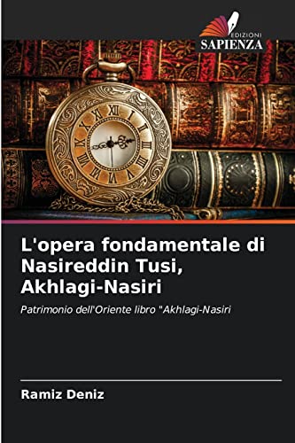 Stock image for L'opera fondamentale di Nasireddin Tusi, Akhlagi-Nasiri: Patrimonio dell'Oriente libro "Akhlagi-Nasiri (Italian Edition) for sale by Lucky's Textbooks