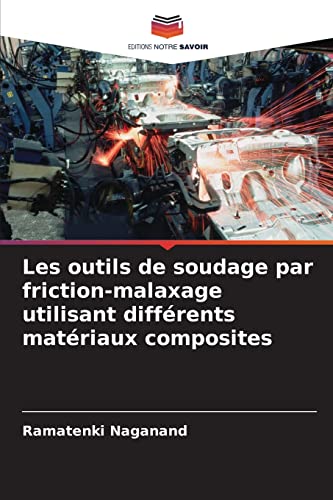 Stock image for Les outils de soudage par friction-malaxage utilisant differents materiaux composites for sale by Chiron Media
