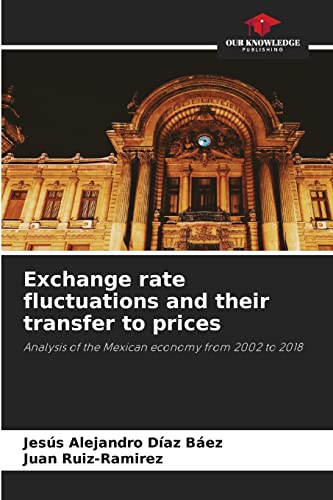 Stock image for Exchange rate fluctuations and their transfer to prices: Analysis of the Mexican economy from 2002 to 2018 for sale by Lucky's Textbooks