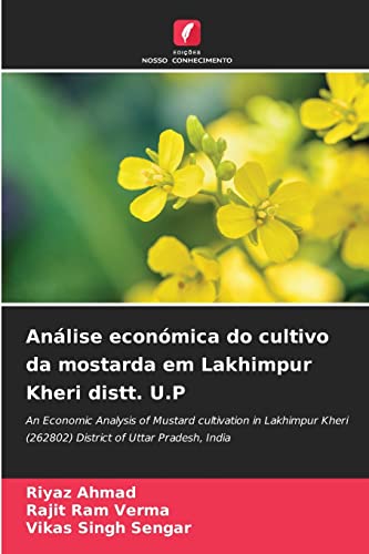 Stock image for Anlise econmica do cultivo da mostarda em Lakhimpur Kheri distt. U.P: An Economic Analysis of Mustard cultivation in Lakhimpur Kheri (262802) District of Uttar Pradesh, India (Portuguese Edition) for sale by Lucky's Textbooks