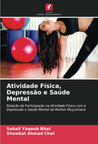 9786204166971: Atividade Fsica, Depresso e Sade Mental: Relao da Participao na Atividade Fsica com a Depresso e Sade Mental da Mulher Muulmana (Portuguese Edition)