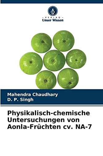 Imagen de archivo de Physikalisch-chemische Untersuchungen von Aonla-Frchten cv. NA-7 (German Edition) a la venta por Lucky's Textbooks