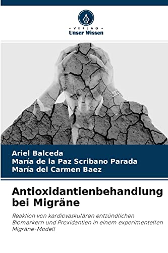 Imagen de archivo de Antioxidantienbehandlung bei Migrne: Reaktion von kardiovaskulren entzndlichen Biomarkern und Proxidantien in einem experimentellen Migrne-Modell (German Edition) a la venta por Lucky's Textbooks