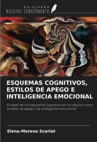 Stock image for ESQUEMAS COGNITIVOS, ESTILOS DE APEGO E INTELIGENCIA EMOCIONAL: El papel de los esquemas cognitivos en la relaci n entre el estilo de apego y la inteligencia emocional for sale by WorldofBooks