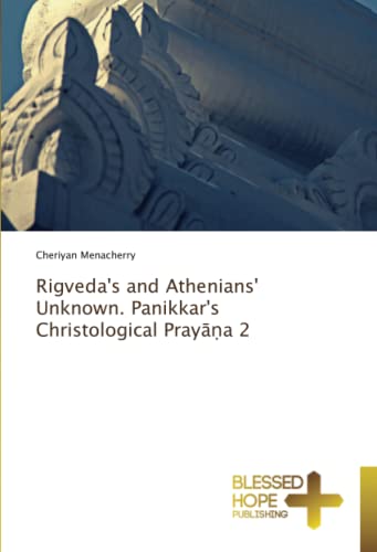 Stock image for Rigveda's and Athenians' Unknown. Panikkar's Christological Praya 2 for sale by BuchWeltWeit Ludwig Meier e.K.