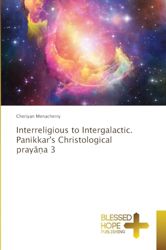 Beispielbild fr Interreligious to Intergalactic. Panikkar's Christological praya 3 zum Verkauf von BuchWeltWeit Ludwig Meier e.K.