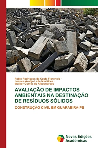 Stock image for AVALIAO DE IMPACTOS AMBIENTAIS NA DESTINAO DE RESDUOS SLIDOS: CONSTRUO CIVIL EM GUARABIRA-PB (Portuguese Edition) for sale by Lucky's Textbooks