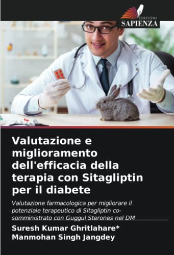 9786204227986: Valutazione e miglioramento dell'efficacia della terapia con Sitagliptin per il diabete: Valutazione farmacologica per migliorare il potenziale ... co-somministrato con Guggul Sterones nel DM