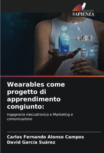 9786204229560: Wearables come progetto di apprendimento congiunto:: Ingegneria meccatronica e Marketing e comunicazione