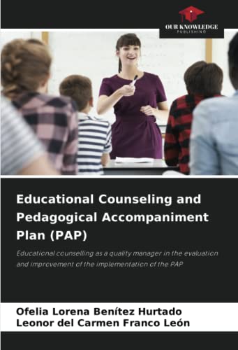 Stock image for Educational Counseling and Pedagogical Accompaniment Plan (PAP): Educational counselling as a quality manager in the evaluation and improvement of the implementation of the PAP for sale by Books Puddle