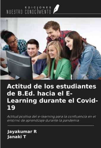 9786204286723: Actitud de los estudiantes de B.Ed. hacia el E-Learning durante el Covid-19: Actitud positiva del e-learning para la confluencia en el entorno de aprendizaje durante la pandemia